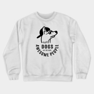 Dogs are the most awesome people Crewneck Sweatshirt